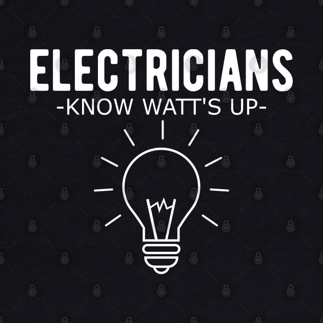 Electrician - Electricians know watt's up by KC Happy Shop